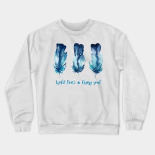 Wild heart Gipsy soul. Feather art Crewneck Sweatshirt